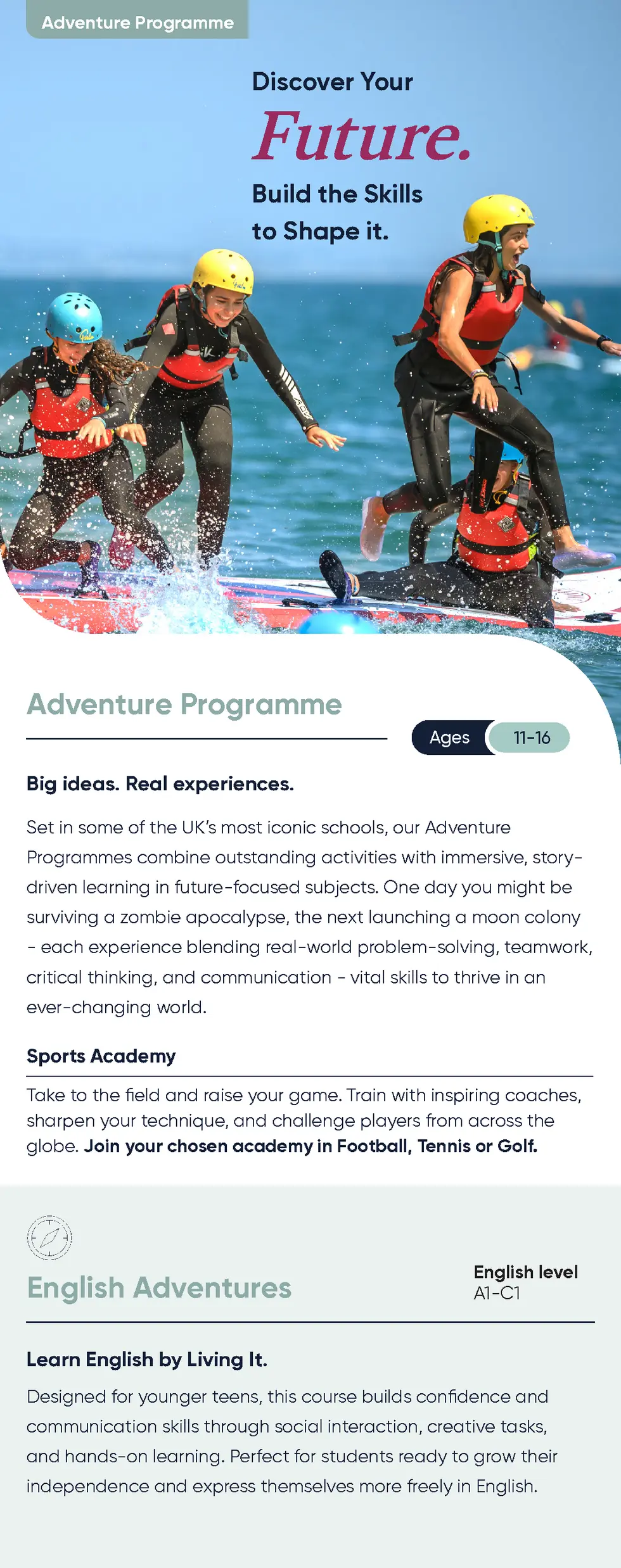 Adventure Programme  Discover Your  Future. Build the Skills to Shape it.  Adventure Programme Ages  11-16  Big ideas. Rea...