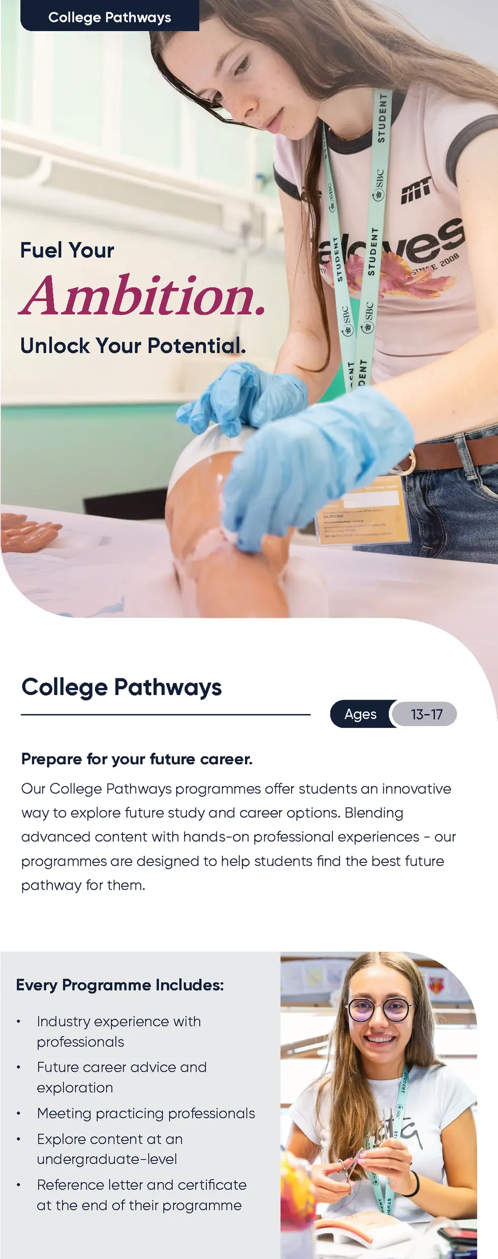 College Pathways  Fuel Your  Ambition. Unlock Your Potential.  College Pathways Ages  13-17  Prepare for your future caree...