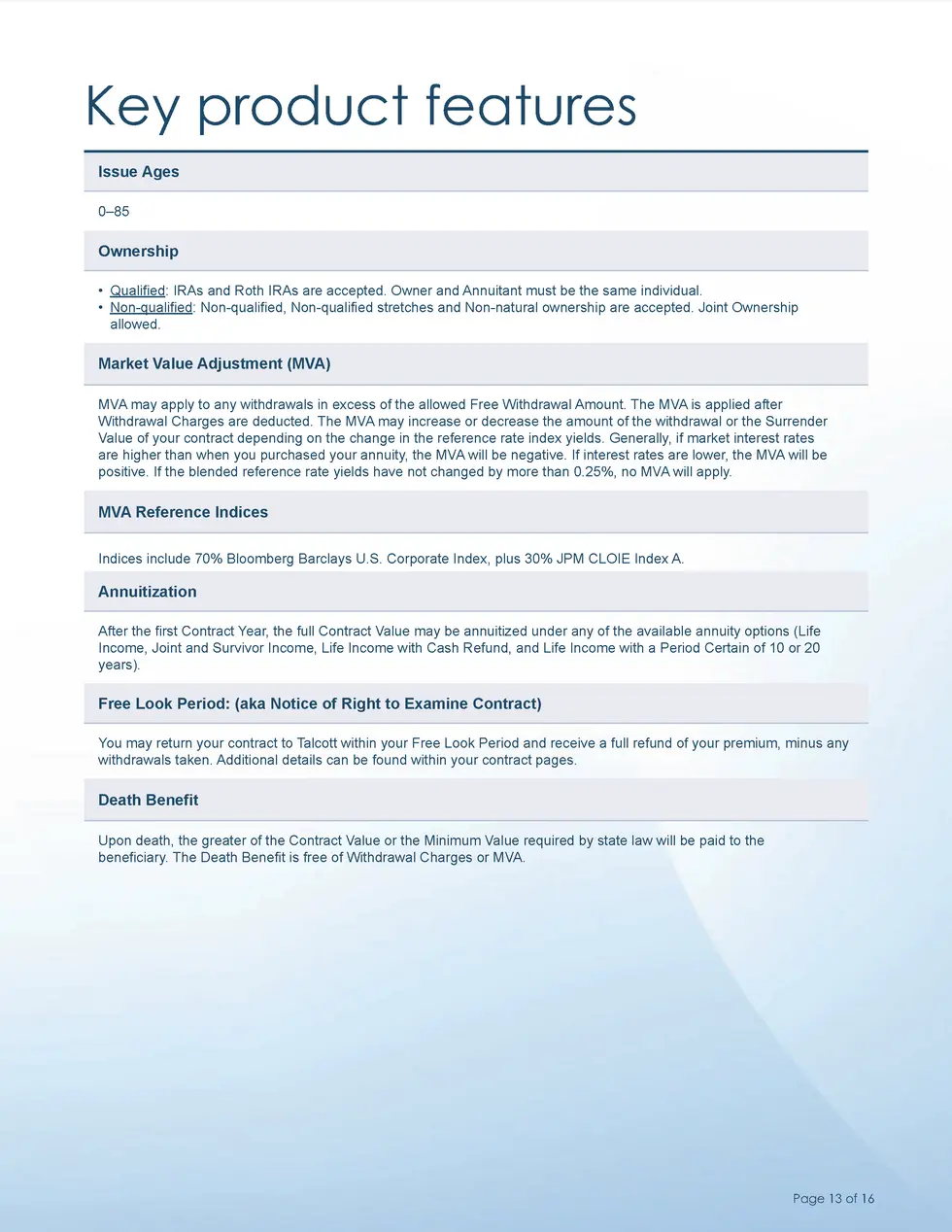 Key product features Issue Ages 0   85  Ownership     Qualified  IRAs and Roth IRAs are accepted. Owner and Annuitant must...