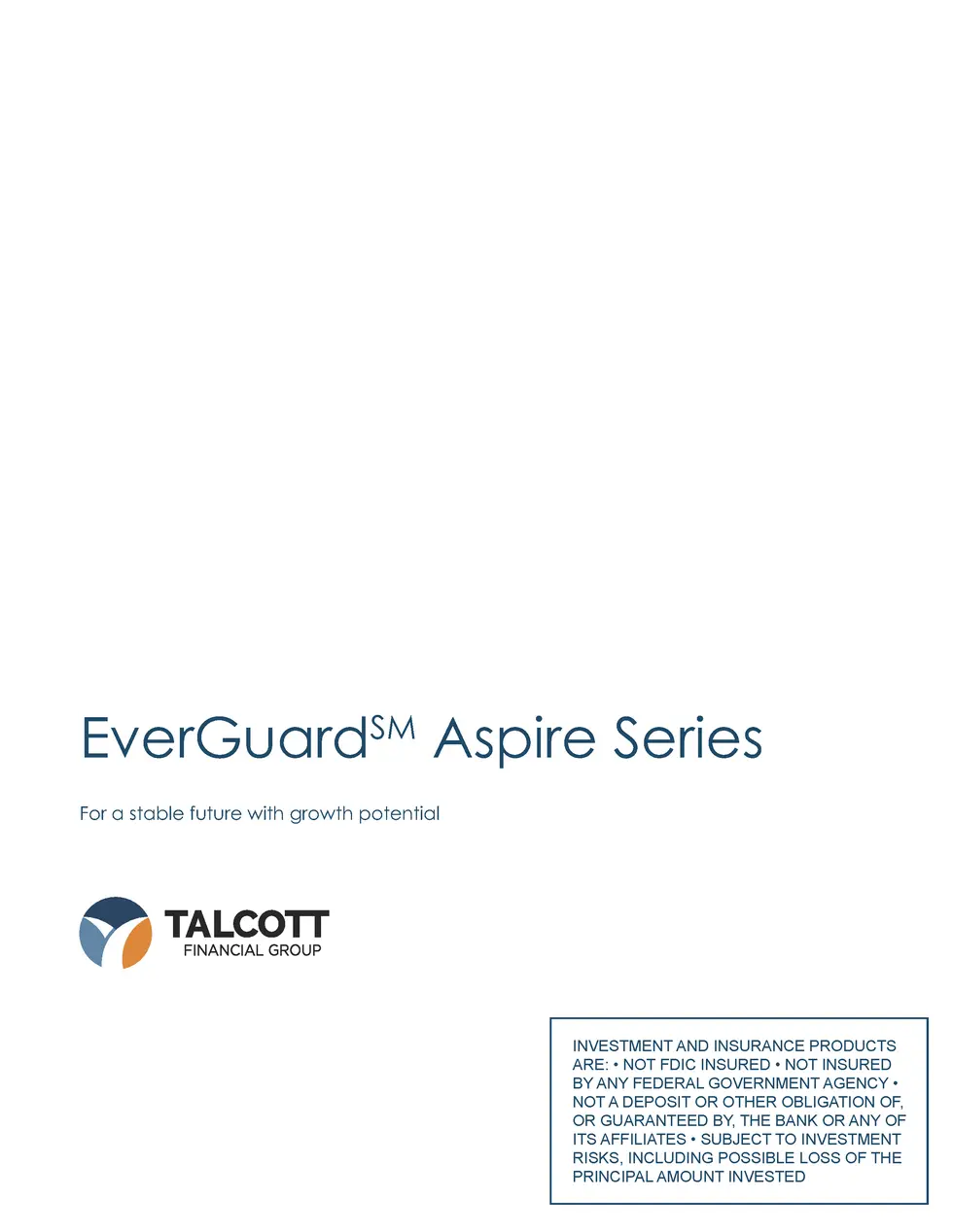 EverGuardSM Aspire Series For a stable future with growth potential  INVESTMENT AND INSURANCE PRODUCTS ARE      NOT FDIC I...