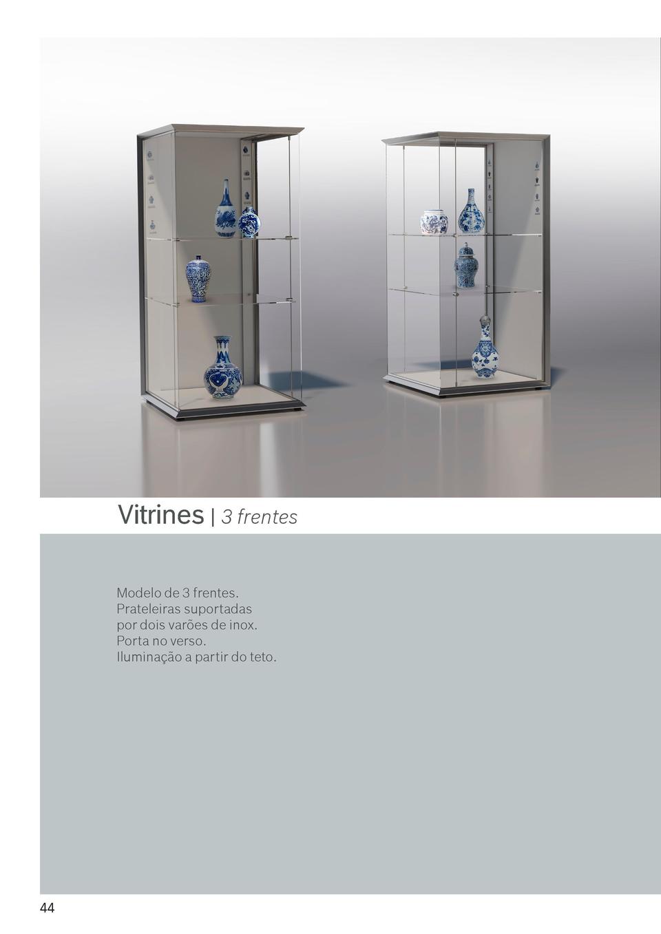 44  Vitrines   3 frentes  Vitrines   Horizontais  Modelo de 3 frentes. Prateleiras suportadas por dois var  es de inox. Po...