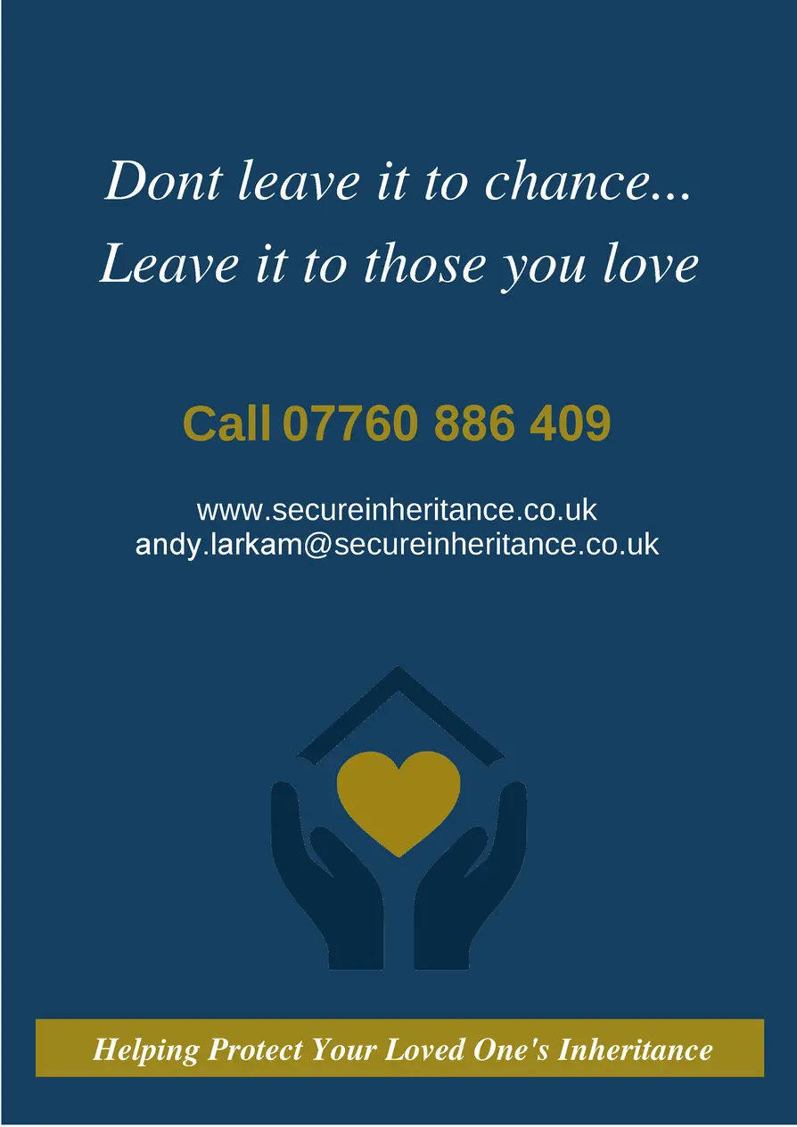 Dont leave it to chance... Leave it to those you love Call 07760 886 409   www.secureinheritance.co.uk andy.larkam secu re...