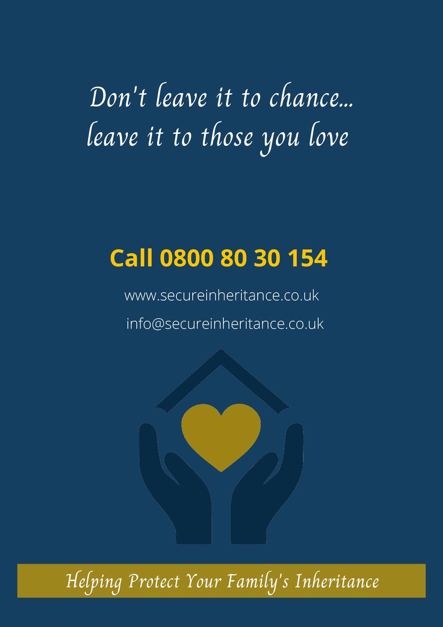 Don t leave it to chance... leave it to those you love  Call 0800 80 30 154 www.secureinheritance.co.uk info secureinherit...