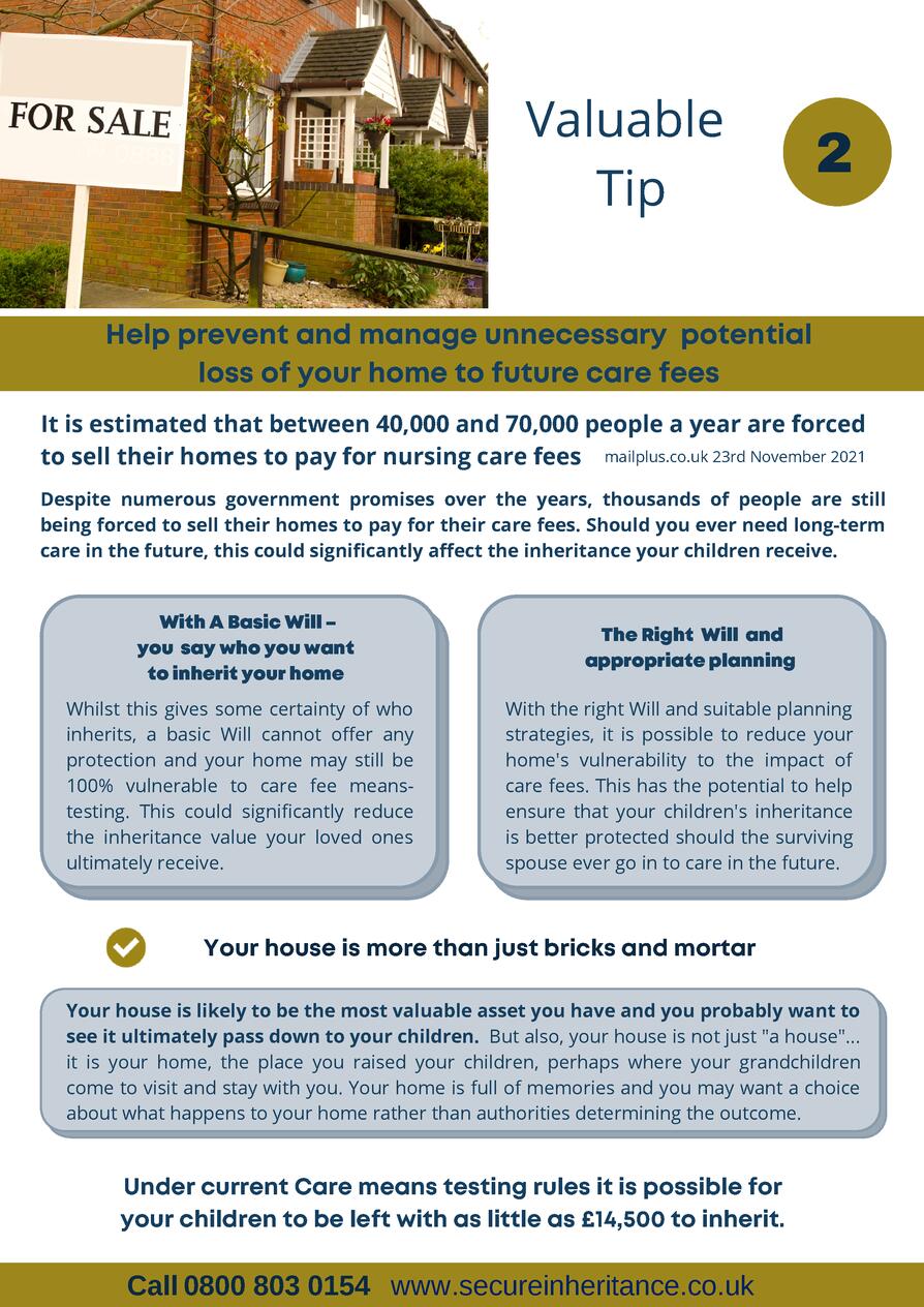    Valuable Tip  2  Help prevent and manage unnecessary potential loss of your home to future care fees It is estimated th...